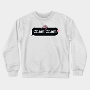 my Cham Cham Crewneck Sweatshirt